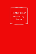 Hemophilia Infusion Log Journal: Hemophilia Infusion Log Journal: Personal infusion tracker for those with bleeding disorders. 6x9 Journal book