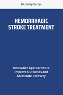 Hemorrhagic Stroke Treatment: Innovative Approaches to Improve Outcomes and Accelerate Recovery