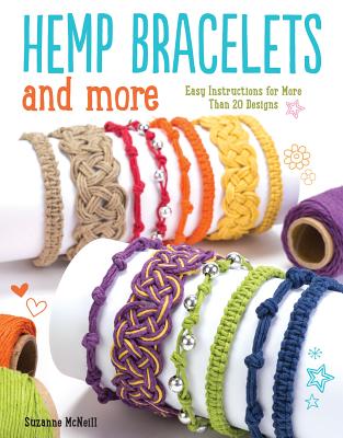 Hemp Bracelets and More: Easy Instructions for More Than 20 Designs - McNeill, Suzanne