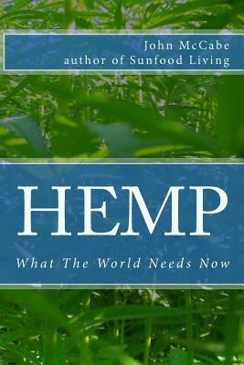Hemp: What The World Needs Now - McCabe, John