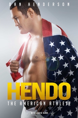 Hendo: The American Athlete - Henderson, Dan, and Kano, David