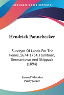 Hendrick Pannebecker: Surveyor Of Lands For The Penns, 1674-1754, Flomborn, Germantown And Skippack (1894)