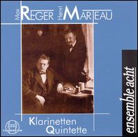 Henri Marteau, Max Reger: Klarinetten-Quintette - Ensemble Acht