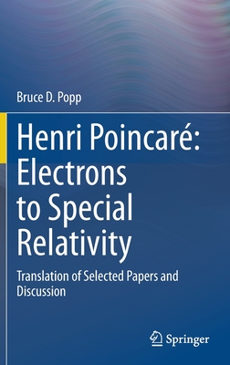 Henri Poincar Electrons to Special Relativity: Translation of Selected Papers and Discussion - Popp, Bruce D