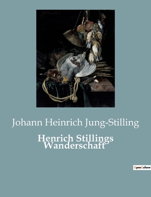 Henrich Stillings Wanderschaft - Jung-Stilling, Johann Heinrich