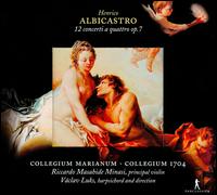 Henrico Albicastro: 12 concerti a quattro op. 7 - Collegium 1704; Collegium Marianum; Evangelina Mascardi (theorbo); Lenka Kloubkova (violin); Meike Gldenhaupt (oboe);...