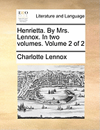Henrietta. by Mrs. Lennox. in Two Volumes. Volume 2 of 2