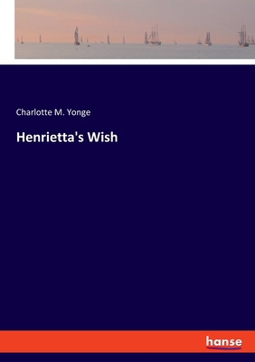 Henrietta's Wish - Yonge, Charlotte M