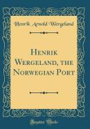 Henrik Wergeland, the Norwegian Port (Classic Reprint)