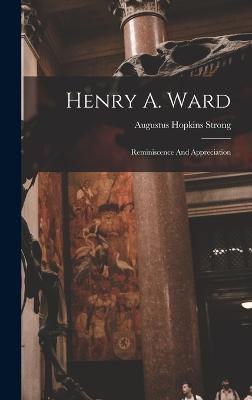 Henry A. Ward: Reminiscence And Appreciation - Strong, Augustus Hopkins