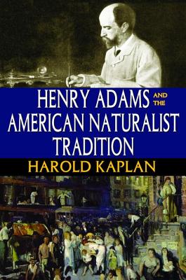 Henry Adams and the American Naturalist Tradition - Kaplan, Harold