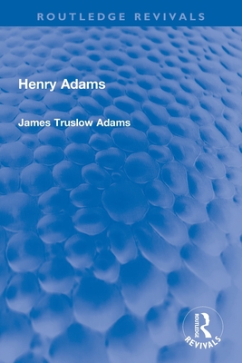 Henry Adams - Truslow Adams, James