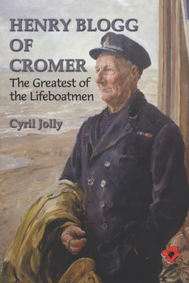 Henry Blogg of Cromer: The Greatest of Lifeboatment - Jolly, Cyril