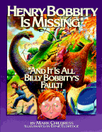 Henry Bobbity Is Missing: And It Is All Billy Bobbity's Fault! - Childress, Mike, and Childress, Mark