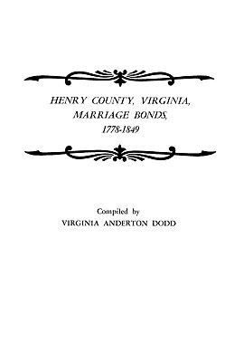 Henry County, Virginia, Marriage Bonds, 1778-1849 - Dodd, Virginia Anderton