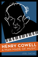 Henry Cowell: A Man Made of Music