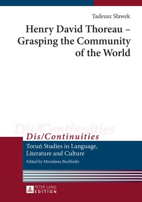 Henry David Thoreau - Grasping the Community of the World: Translated by Jean Ward - Buchholtz, Miroslawa, and Slawek, Tadeusz