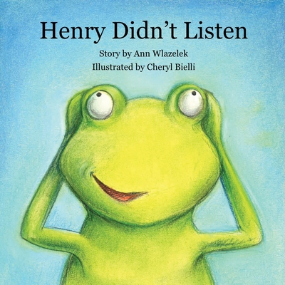 Henry Didn't Listen - Wlazelek, Ann
