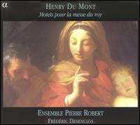 Henry Du Mont: Motets pour la messe du roy - Ensemble Pierre Robert; Frederic Desenclos (organ)