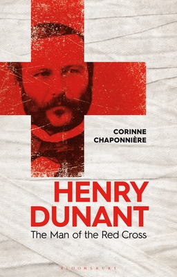 Henry Dunant: The Man of the Red Cross - Chaponnire, Corinne, and Bailat-Jones, Michelle (Translated by)