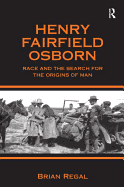 Henry Fairfield Osborn: Race and the Search for the Origins of Man