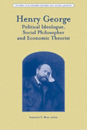 Henry George: Political Ideologue, Social Philosopher and Economic Theorist