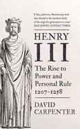 Henry III: The Rise to Power and Personal Rule, 1207-1258