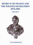 Henry IV of France and the Politics of Religion 1572-1596