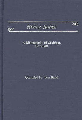 Henry James: A Bibliography of Criticism, 1975-1981 - Budd, John