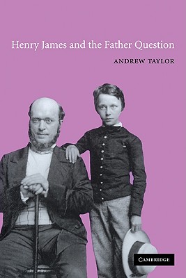 Henry James and the Father Question - Taylor, Andrew