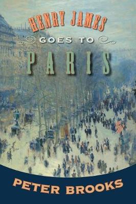 Henry James Goes to Paris - Brooks, Peter