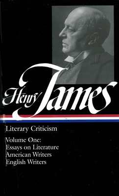 Henry James: Literary Criticism Vol. 1 (LOA #22): Essays on Literature, American & English Writers - James, Henry