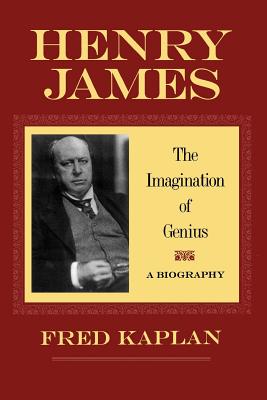 Henry James: The Imagination of Genius, a Biography - Kaplan, Fred, Mr.