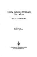 Henry James's ultimate narrative : The golden bowl