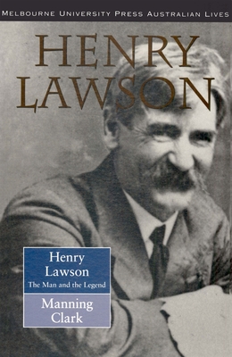 Henry Lawson: The Man and the Legend - Clark, Manning
