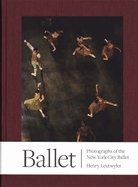 Henry Leutwyler: Ballet - Photographs of the New York City Ballet