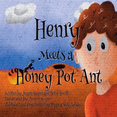 Henry Meets a Honey Pot Ant - Ruger, Justin Ryan, and Tewell, Betty