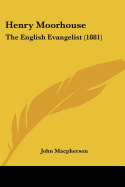 Henry Moorhouse: The English Evangelist (1881)