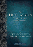 Henry Morris Study Bible-KJV: Apologetics Commentary and Explanatory Notes from the 'Father of Modern Creationism' - Morris, Henry M