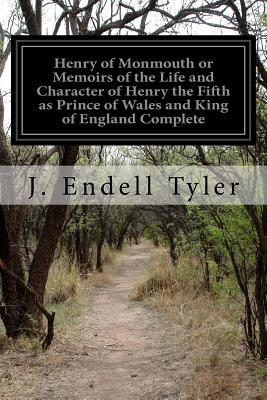 Henry of Monmouth or Memoirs of the Life and Character of Henry the Fifth as Prince of Wales and King of England Complete - Tyler, J Endell