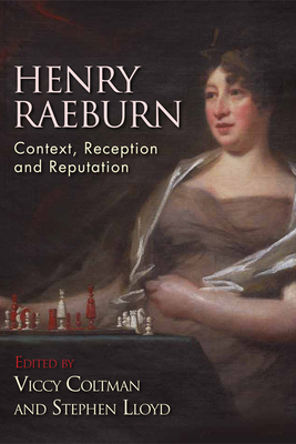 Henry Raeburn: Context, Reception and Reputation - Coltman, Viccy (Editor), and Lloyd, Stephen (Editor)