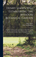 Henry Shaw's Will Establishing the Missouri Botanical Garden: Admitted to Probate at St. Louis, Missoui, September 2, 1889 (1889)