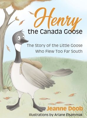 Henry the Canada Goose - Doob, Jeanne Reinhardt, and John, Reinhardt (Designer)