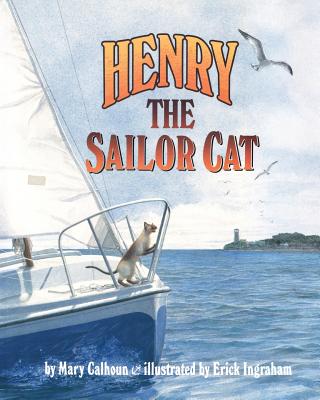 Henry the Sailor Cat - Calhoun, Mary, and Ingraham, Erick