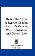 Henry The Sixth: A Reprint Of John Blacman's Memoir, With Translation And Notes (1919)