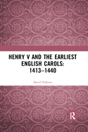 Henry V and the Earliest English Carols: 1413-1440