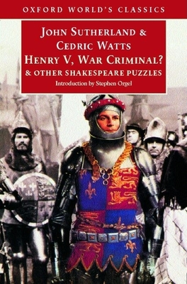 Henry V, War Criminal?: And Other Shakespeare Puzzles - Sutherland, John, and Watts, Cedric, and Orgel, Stephen (Introduction by)