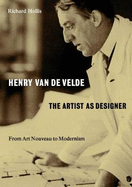Henry van de Velde: The Artist as Designer: From Art Nouveau to Modernism