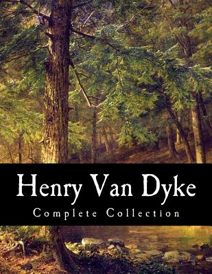 Henry Van Dyke, Complete Collection - Van Dyke, Henry