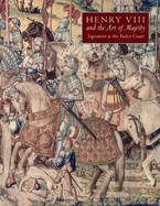 Henry VIII and the Art of Majesty: Tapestries at the Tudor Court